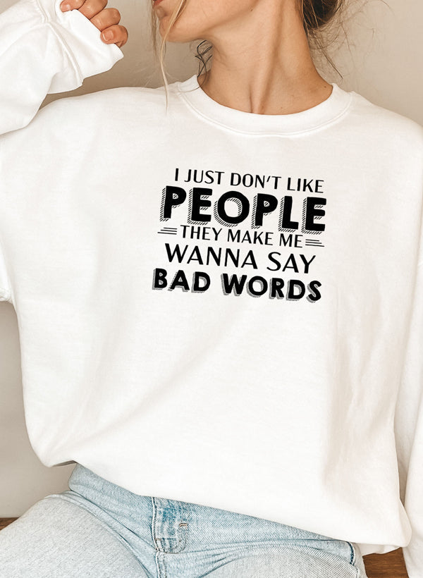 I Just Dont Like People Sweat Shirt featuring humorous quote on cozy white sweatshirt, perfect for casual wear.