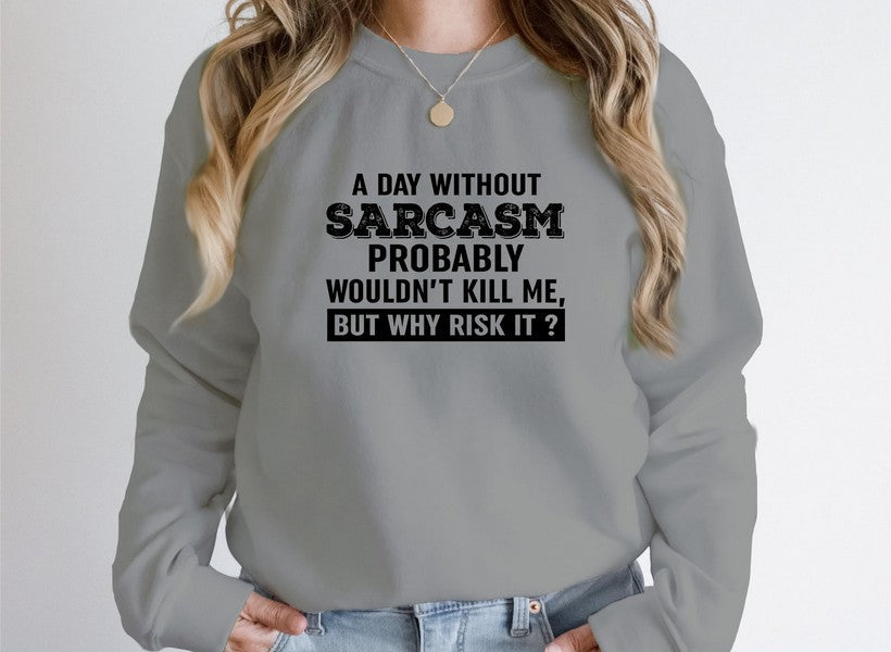 A Day Without Sarcasm Sweat Shirt featuring bold, humorous text on a cozy gray sweatshirt.