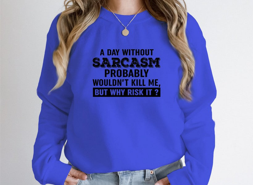 A Day Without Sarcasm Sweat Shirt in blue with humorous text design for stylish winter wear.