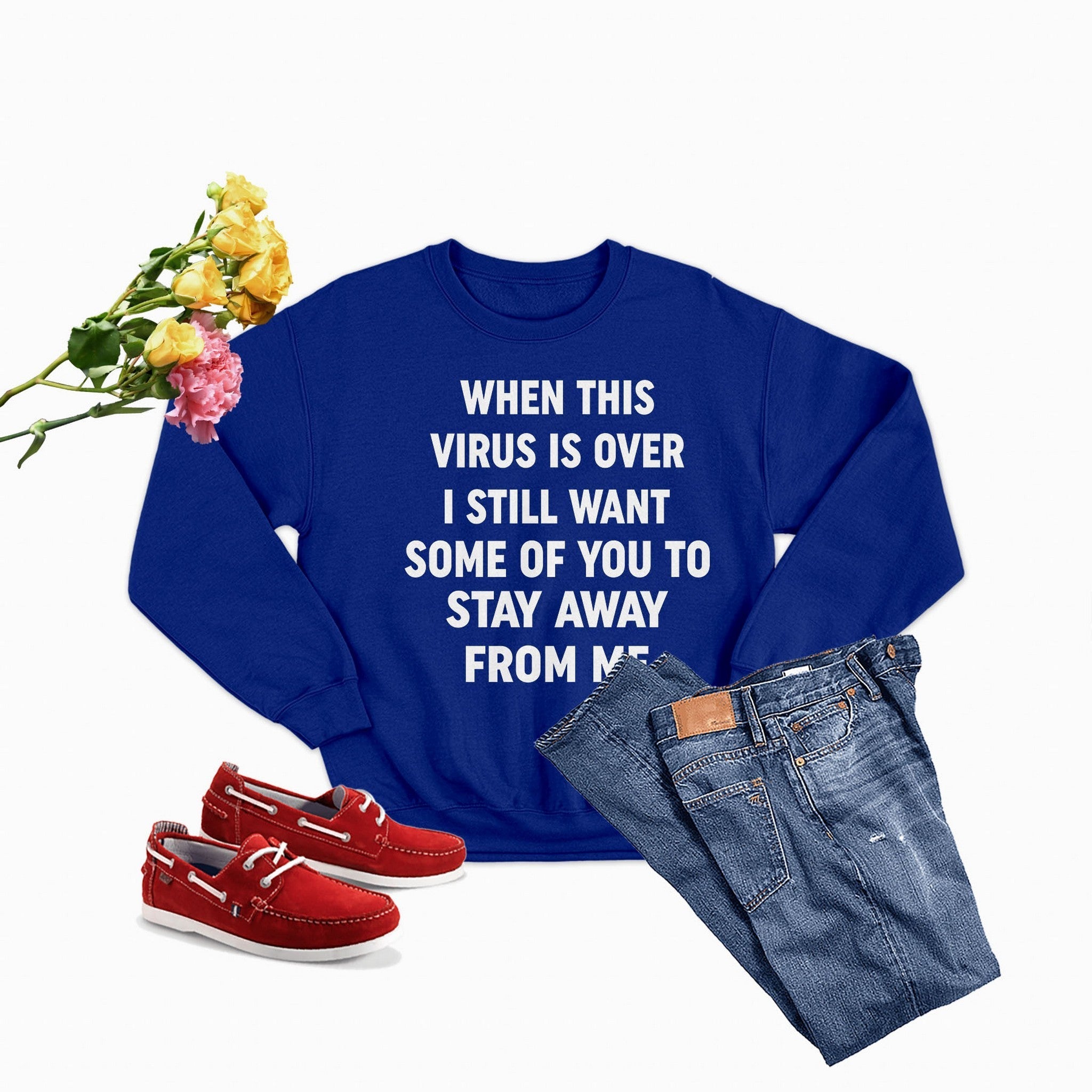 When This Virus Is Over Sweat Shirt displayed with jeans and red shoes, featuring a humorous print.