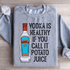 Vodka Is Healthy If You Call It Potato Juice graphic on a cozy gray sweatshirt.